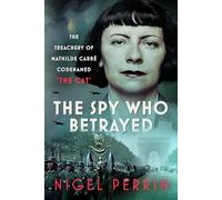 The Spy Who Betrayed: The Treachery of Mathilde Carré, Codenamed 'The Cat'