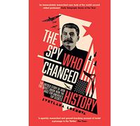 The Spy Who Changed History: The Untold Story of How the Soviet Union Won the Race for America's Top Secrets