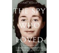 The Spy Who Loved: The secrets and lives of Christine Granville, Britain's first female special agent of WWII by Mulley, Clare (July 5, 2012) Hardcover