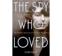 The Spy Who Loved: The Secrets and Lives of Christine Granville, Britain's First Special Agent of World War II Main Market edition by Mulley, Clare (2013) Paperback