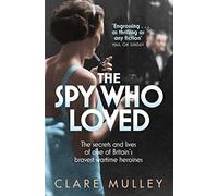 The Spy Who Loved: the secrets and lives of one of Britain's bravest wartime heroines (Unabridged edition)