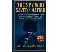 The Spy Who Saved a Nation: How Andrée de Jongh Defied the Nazis, Smuggled Airmen to Freedom, and Became WW2’s Forgotten Heroine