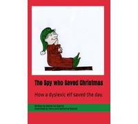 The Spy who Saved Christmas: How a dyslexic elf saved the day.