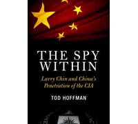 The Spy Within: Larry Chin and China's Penetration of the CIA
