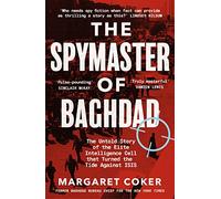 The Spymaster of Baghdad: The Untold Story of the Elite Intelligence Cell that Turned the Tide against ISIS
