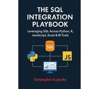 The SQL Integration Playbook: A Practical Path to Blending Databases, Programming Languages, and BI Tools into One Seamless Workflow