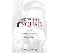 The Squad : And the Intelligence Operations of Michael Collins