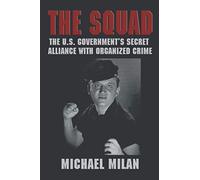 The Squad: The U.S. Government’s Secret Alliance With Organized Crime