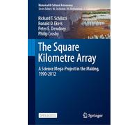 The Square Kilometre Array: A Science Mega-Project in the Making, 1990-2012 (Historical & Cultural Astronomy)