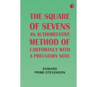 The Square of Sevens: An Authoritative Method of Cartomancy with a Prefatory Note