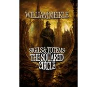 THE SQUARED CIRCLE: A Victorian Time Travel Adventure (SIGILS & TOTEMS : A Meikle Mythos)