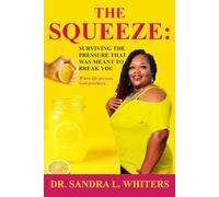 THE SQUEEZE: SURVIVING THE PRESSURE THAT WAS MEANT TO BREAK YOU.: When life presses, God produces.