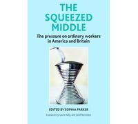 The squeezed middle: The Pressure on Ordinary Workers in America and Britain