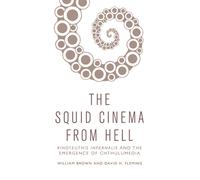 The Squid Cinema From Hell : Kinoteuthis Infernalis and the Emergence of Chthulumedia