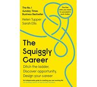 The Squiggly Career: The No.1 Sunday Times Business Bestseller - Ditch the Ladder, Discover Opportunity, Design Your Career