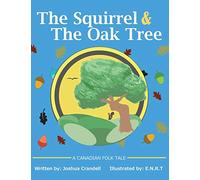 The Squirrel and the Oak Tree: A Canadian folk tale about trust, openness and developing friendships with people who are different.