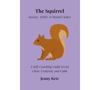 The Squirrel: Anxiety, ADHD, & Mental Clutter