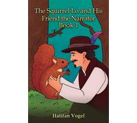 The Squirrel Lo and His Friend the Narrator - Book 1