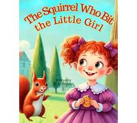 The Squirrel Who Bit the Little Girl: A Tale of Giggles, Nibbles, and Second Chances