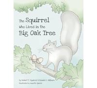 The Squirrel Who Lives in the Big Oak Tree: Bobby Squirrel