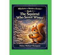 The Squirrel Who Saved Winter (Whiskers and the Wonders of Science)