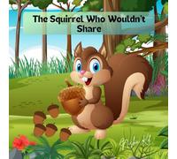 The Squirrel Who Wouldn't Share: Squirrel Moral Story For Kids