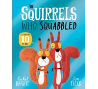 The Squirrels Who Squabbled 10th Anniversary Edition : From The World of Rachel Bright & Jim Field