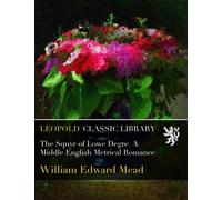 The Squyr of Lowe Degre. A Middle English Metrical Romance