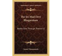 The Sri Mad Devi Bhagavatam: Books One Through Twelve V2