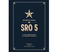THE SRO 5: Instructor Manual: A 5-Day Student Safety & Leadership Program (A Child’s Guide to Surviving Bullies, School, and the Real World)