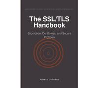 The SSL/TLS Handbook: Encryption, Certificates, and Secure Protocols
