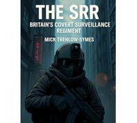 The SSR: Britain’s Covert Surveillance Regiment (Silent Warriors: Inside the World’s Elite Special Forces)
