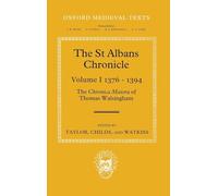 The St Albans Chronicle The Chronica maiora of Thomas Walsingham: Volume I 1376-1394: The ^IChronica maiora^R of Thomas Walsingham: Volume I 1376-1394 (Oxford Medieval Texts)