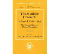 The St Albans Chronicle The Chronica maiora of Thomas Walsingham: Volume I 1376-1394: The ^IChronica maiora^R of Thomas Walsingham: Volume I 1376-1394 (Oxford Medieval Texts)