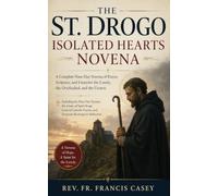 THE ST. DROGO ISOLATED HEARTS NOVENA: A Complete Nine-Day Novena of Prayer, Scripture, and Litanyfor the Lonely, the Overlooked, and the Unseen