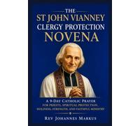 The St John Vianney Clergy Protection Novena: A 9-Day Catholic Prayer For Priests, Spiritual Protection, Holiness, Strength, And Faithful Ministry