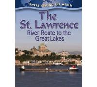 The St. Lawrence: River Route to the Great Lakes (Rivers Around the World)