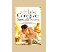 The St Luke Caregiver Strength Novena: Preventing Burnout for Families Tending to Elderly Parents