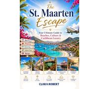 THE ST. MAARTEN ESCAPE: Your Ultimate Guide to Beaches, Culture & Caribbean Luxury