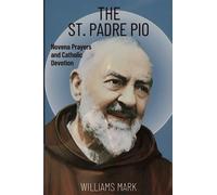 The st padre pio: Novena Prayers and Catholic Devotion (Catholic Novena Prayers Series)
