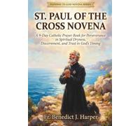 THE ST. PAUL OF THE CROSS NOVENA: A 9-Day Catholic Prayer Book for Perseverance in Spiritual Dryness, Discernment, and Trust in God's Timing (Pathway to God Novena Series)