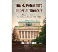 The St.Petersburg Imperial Theaters: Stage and State in Revolutionary Russia, 1900-1920