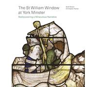 The St William Window at York Minster: Rediscovering a Miraculous Narrative