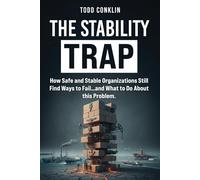 The Stability Trap: How Safe and Stable Organizations Still Find Ways to Fail...and What to Do About this. Problem