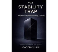 The Stability Trap: Why Smart Organizations Stop Evolving (Strategic Advantage Series)