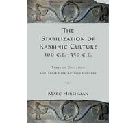 The Stabilization of Rabbinic Culture, 100 C.E. -350 C.E.: Texts on Education an