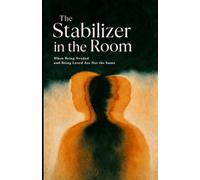 The Stabilizer in the Room: When Being Needed and Being Loved Are Not the Same (The Stabilizer Series)