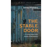 The Stable Door: C. S. Lewis, Belief, and the Paradox of Recognition