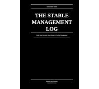 The Stable Management Log: Daily Barn Records, Horse Status & Facility Management: For Barn Managers & Horse Owners