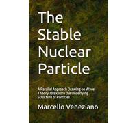 The Stable Nuclear Particle: A Parallel Approach Drawing on Wave Theory To Explore the Underlying Structure of Particles